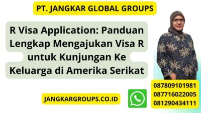 R Visa Application: Panduan Lengkap Mengajukan Visa R untuk Kunjungan Ke Keluarga di Amerika Serikat