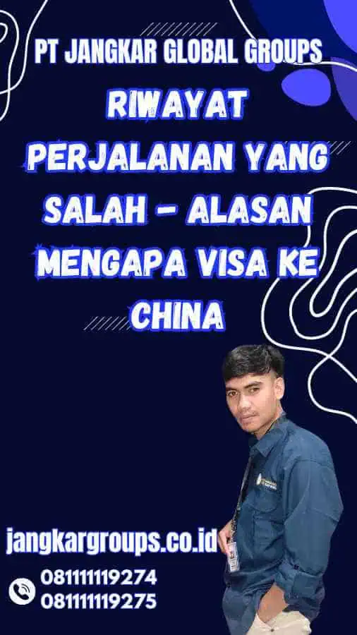 Riwayat Perjalanan yang Salah - Alasan Mengapa Visa ke China