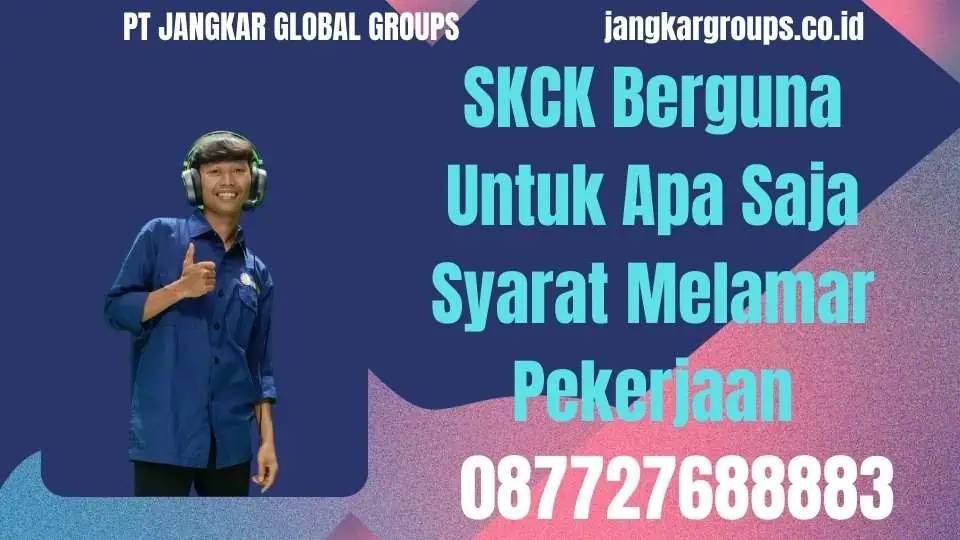 SKCK Berguna Untuk Apa Saja Syarat Melamar Pekerjaan