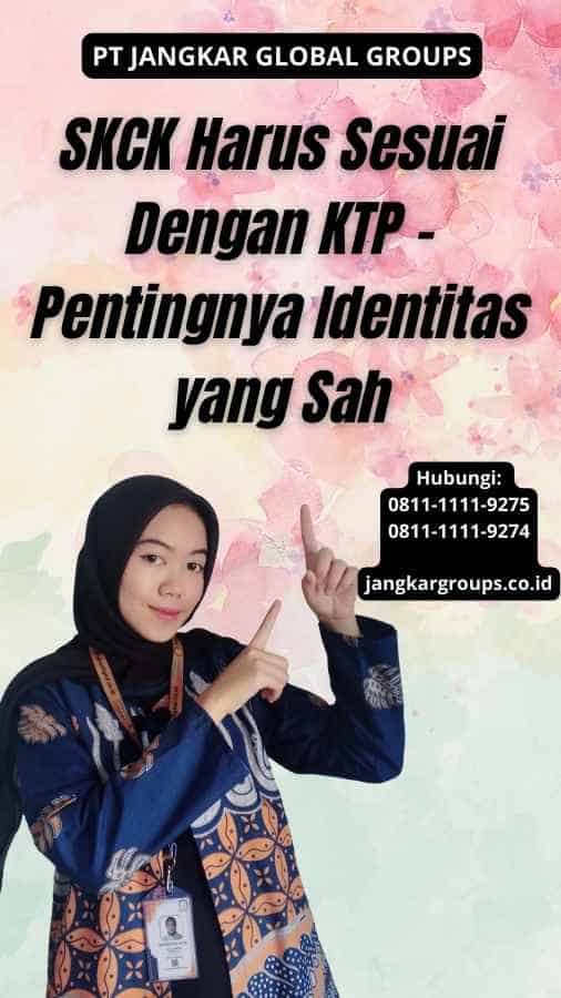 SKCK Harus Sesuai Dengan KTP - Pentingnya Identitas yang Sah