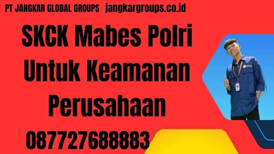 SKCK Mabes Polri Untuk Keamanan Perusahaan