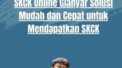 SKCK Online Gianyar Solusi Mudah dan Cepat untuk Mendapatkan SKCK