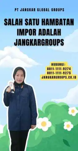 Salah Satu Hambatan Impor Adalah Jangkargroups