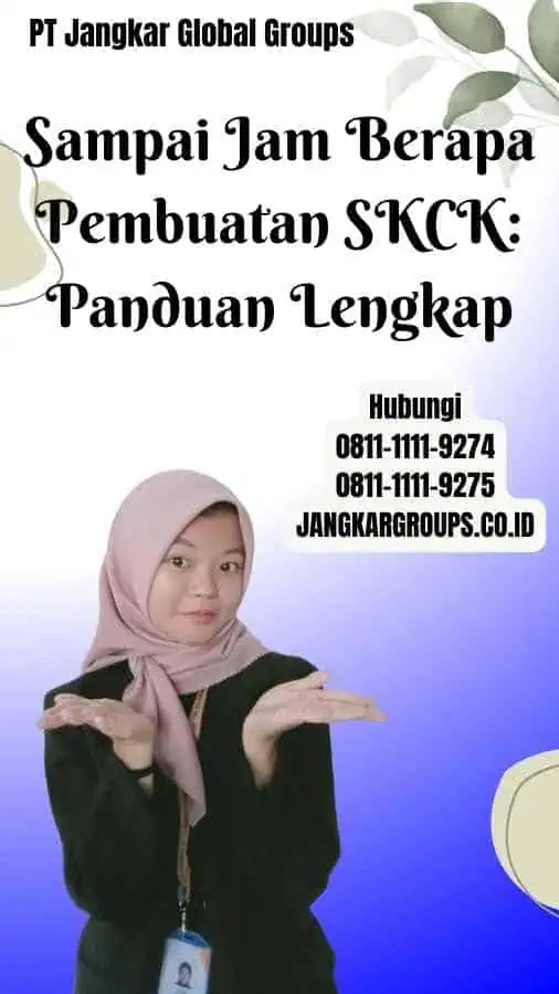 Sampai Jam Berapa Pembuatan SKCK Panduan Lengkap