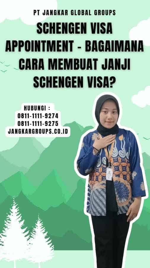 Schengen Visa Appointment - Bagaimana Cara Membuat Janji Schengen Visa