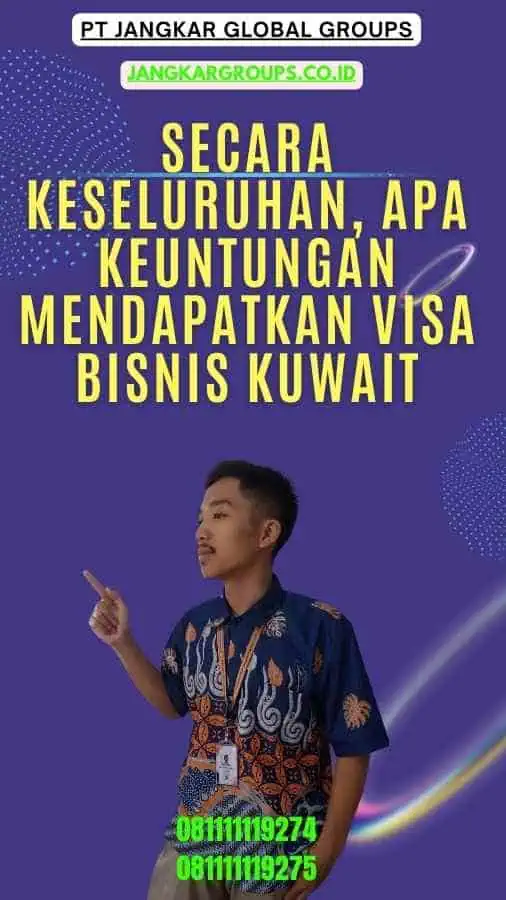 Secara Keseluruhan, Apa Keuntungan Mendapatkan Visa Bisnis Kuwait