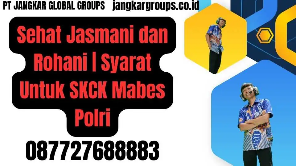 Sehat Jasmani dan Rohani Syarat Untuk SKCK Mabes Polri