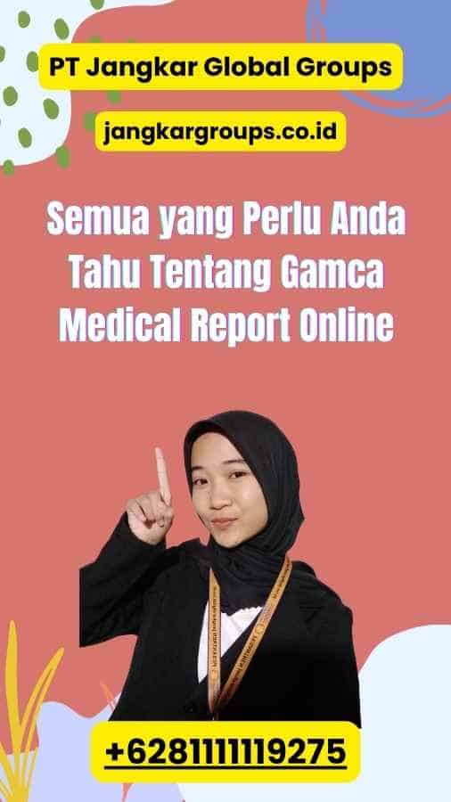 Semua yang Perlu Anda Tahu Tentang Gamca Medical Report Online