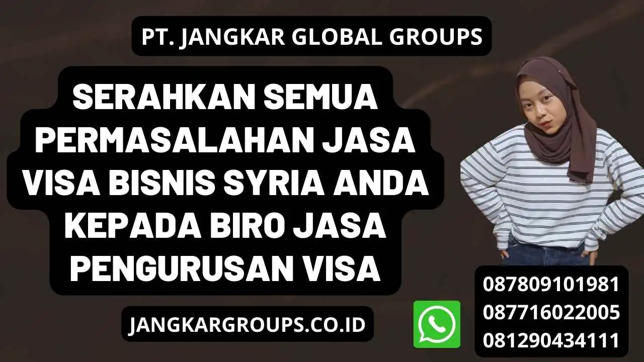 Serahkan semua permasalahan Jasa visa bisnis Syria anda kepada Biro jasa pengurusan visa