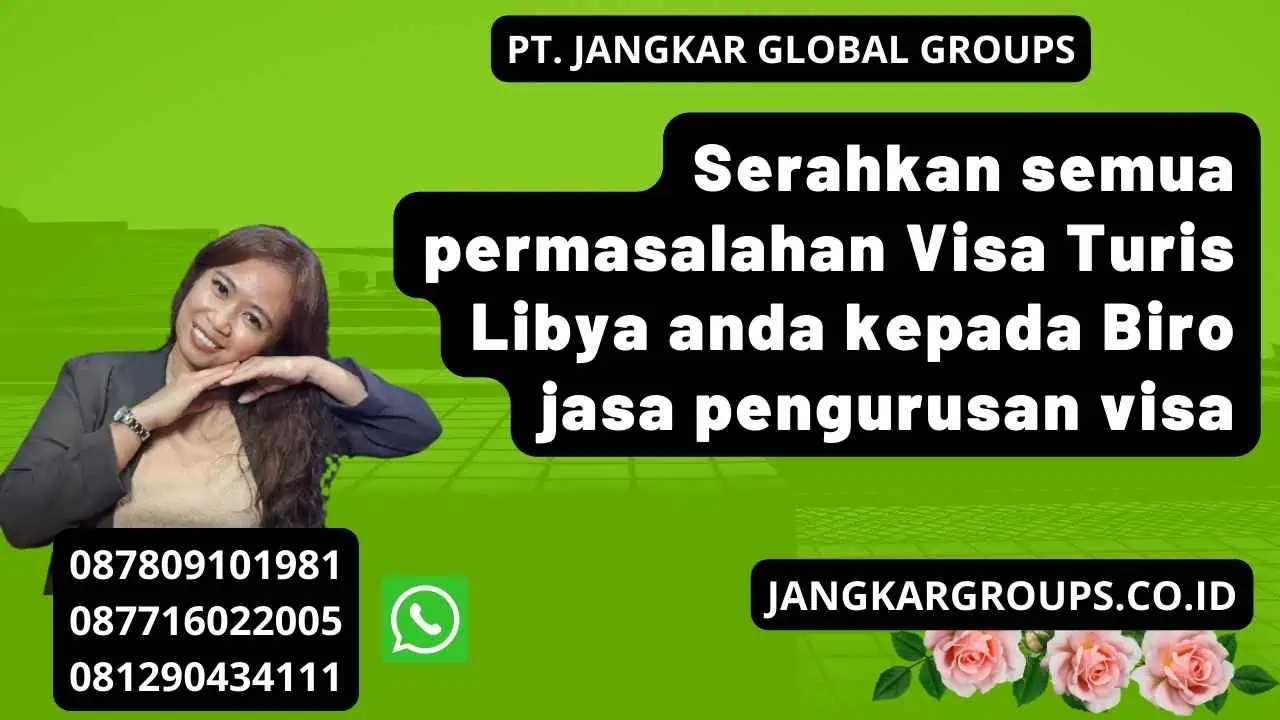 Serahkan semua permasalahan Visa Turis Libya anda kepada Biro jasa pengurusan visa