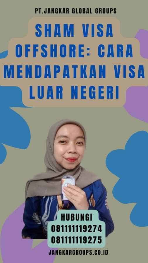 Sham Visa Offshore Cara Mendapatkan Visa Luar Negeri