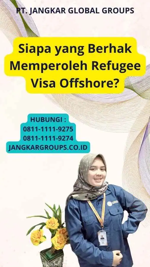 Siapa yang Berhak Memperoleh Refugee Visa Offshore?