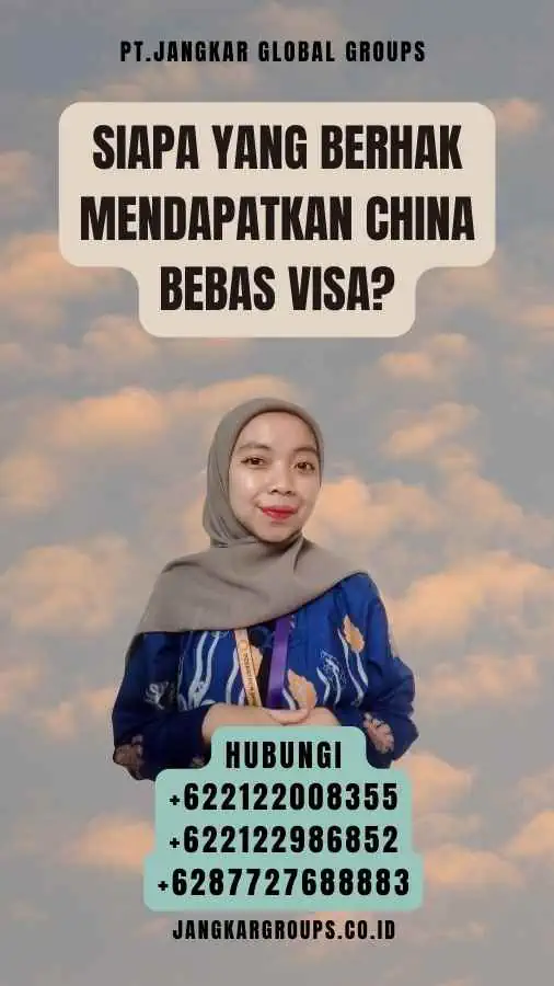 Siapa yang Berhak Mendapatkan China Bebas Visa