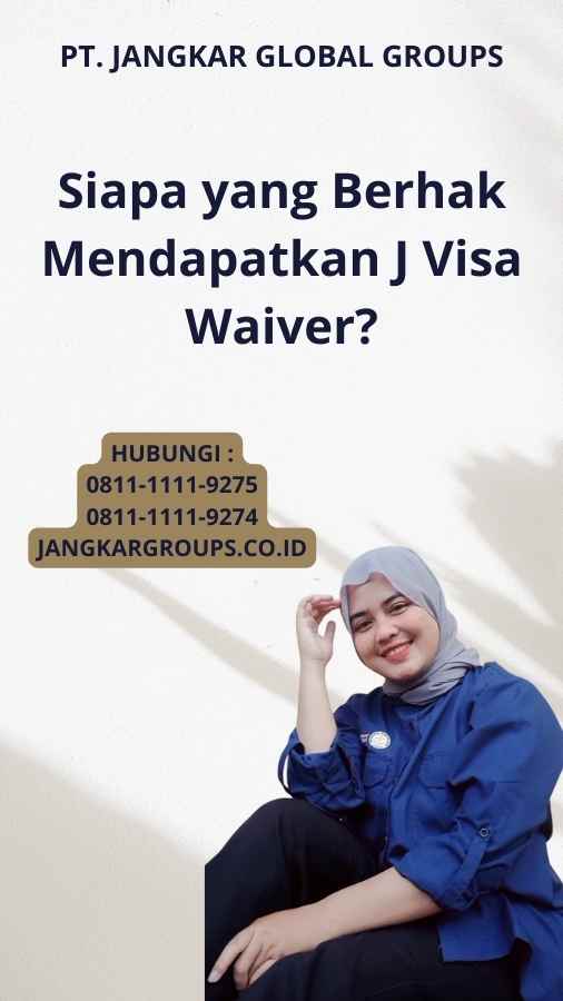 Siapa yang Berhak Mendapatkan J Visa Waiver?