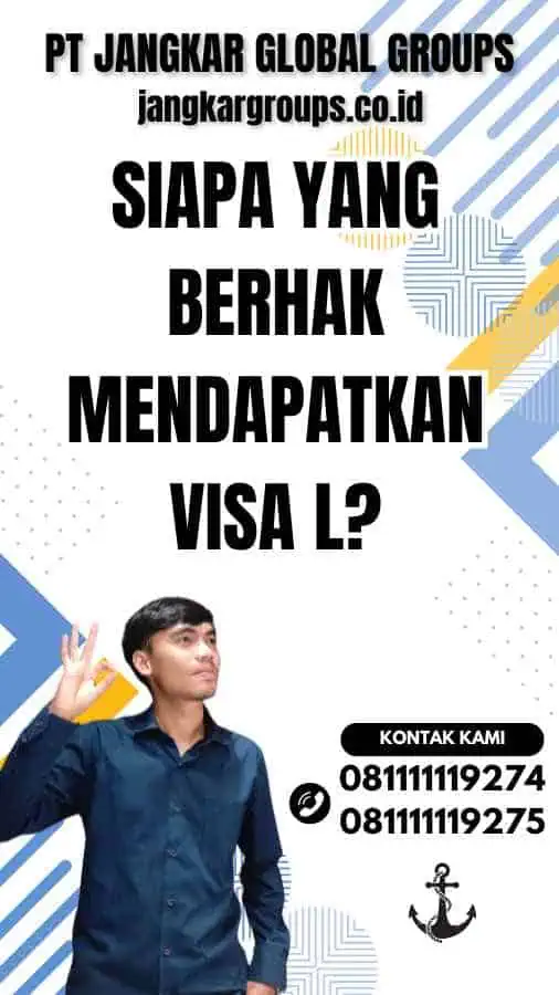 Siapa yang Berhak Mendapatkan Visa L?