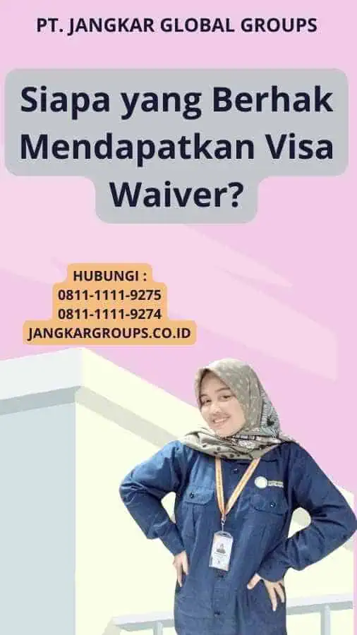 Siapa yang Berhak Mendapatkan Visa Waiver?