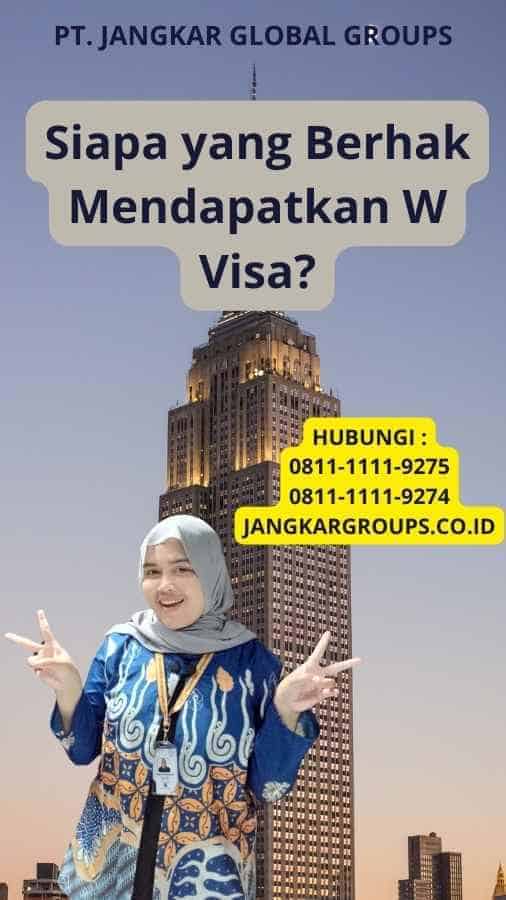 Siapa yang Berhak Mendapatkan W Visa?