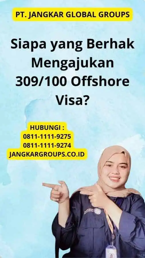 Siapa yang Berhak Mengajukan 309/100 Offshore Visa?