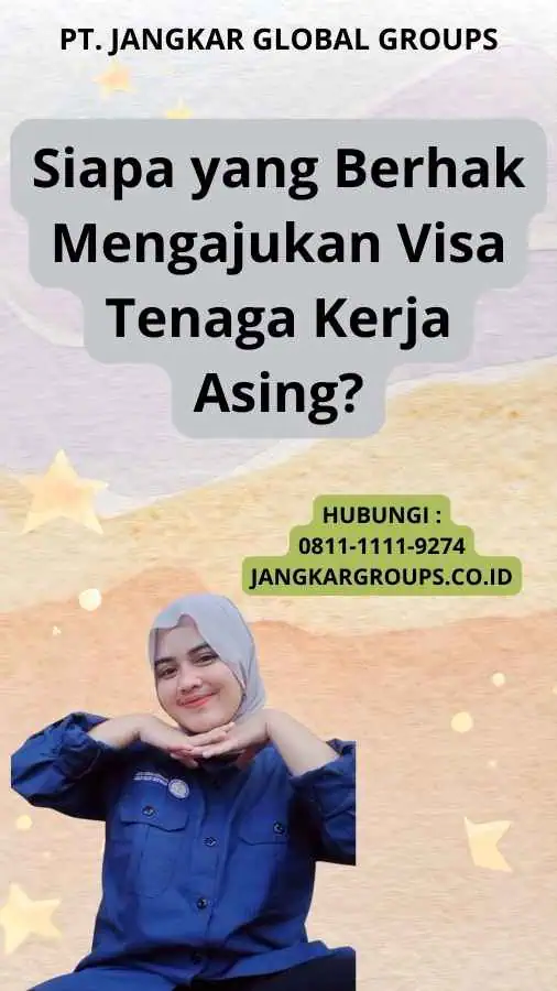 Siapa yang Berhak Mengajukan Visa Tenaga Kerja Asing?