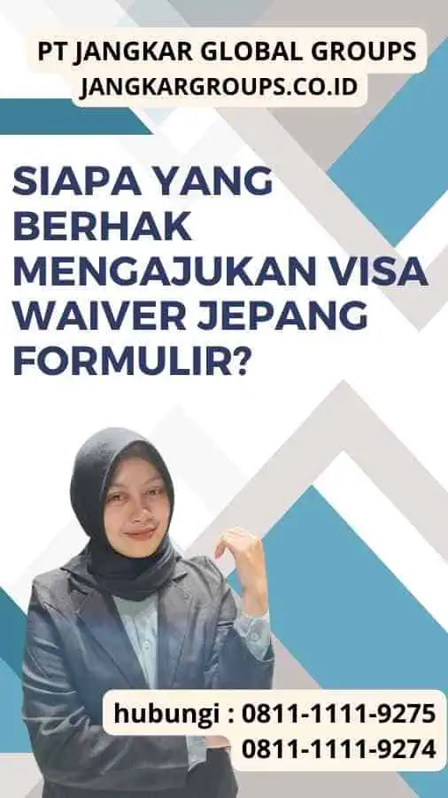 Siapa yang Berhak Mengajukan Visa Waiver Jepang Formulir