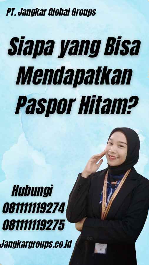 Siapa yang Bisa Mendapatkan Paspor Hitam?