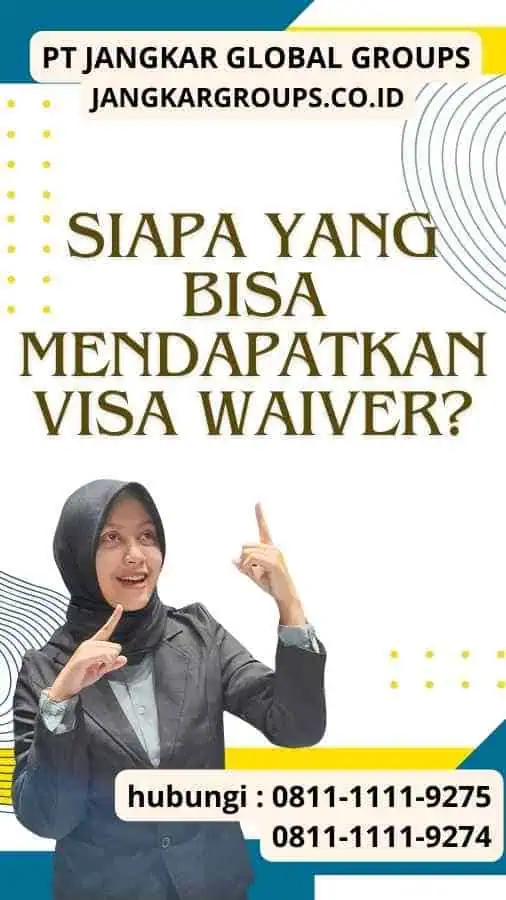 Siapa yang Bisa Mendapatkan Visa Waiver Mengurus Visa Waiver Terpercaya