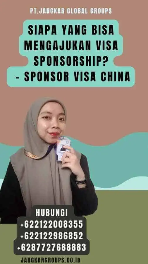 Siapa yang Bisa Mengajukan Visa Sponsorship - Sponsor Visa China