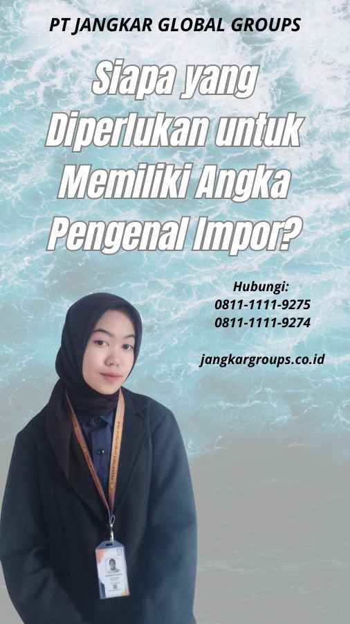 Siapa yang Diperlukan untuk Memiliki Angka Pengenal Impor