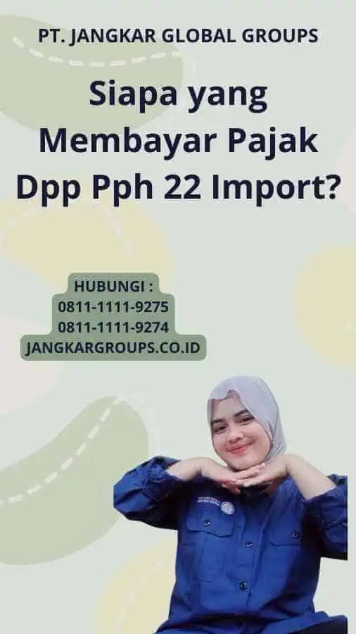 Siapa yang Membayar Pajak Dpp Pph 22 Import?