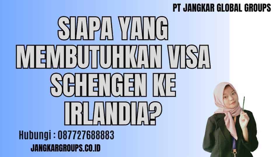 Siapa yang Membutuhkan Visa Schengen ke Irlandia