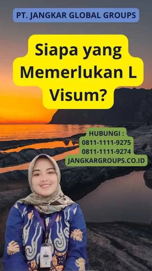 Siapa yang Memerlukan L Visum?