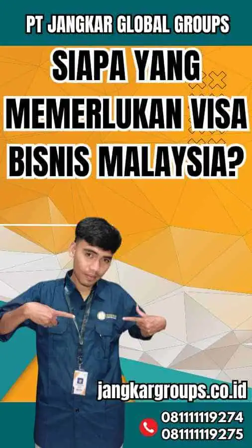 Siapa yang Memerlukan Visa Bisnis Malaysia?