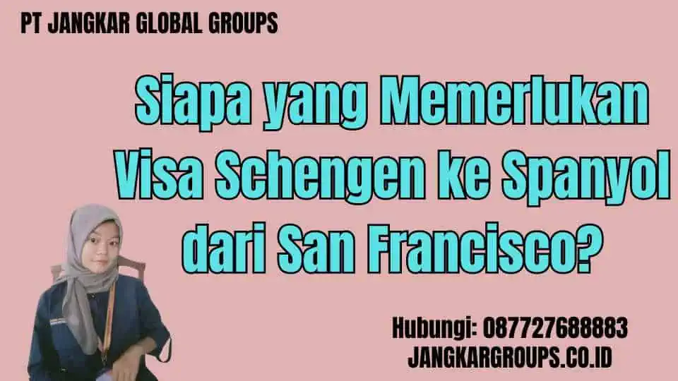 Siapa yang Memerlukan Visa Schengen ke Spanyol dari San Francisco