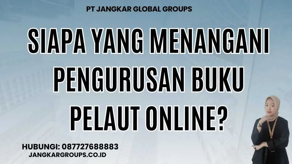 Siapa yang Menangani Pengurusan Buku Pelaut Online?