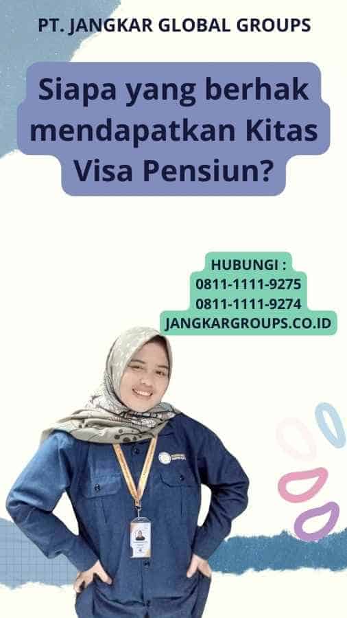 Siapa yang berhak mendapatkan Kitas Visa Pensiun?