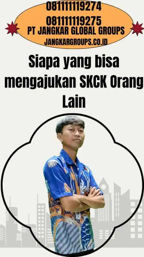 Siapa yang bisa mengajukan SKCK Orang Lain