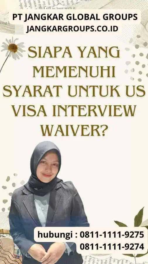 Siapa yang memenuhi syarat untuk US Visa Interview Waiver