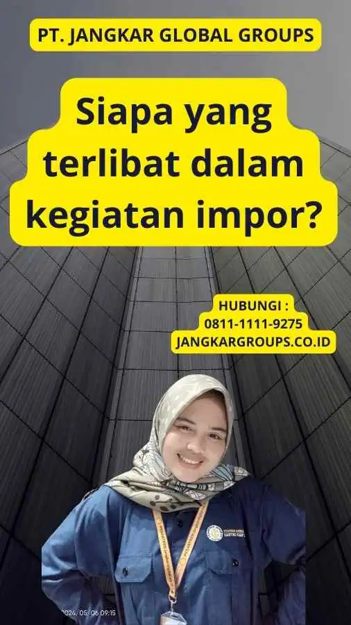 Siapa yang terlibat dalam kegiatan impor?