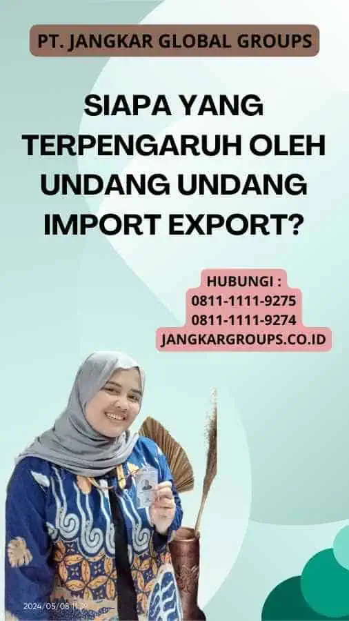 Siapa yang terpengaruh oleh Undang Undang Import Export?