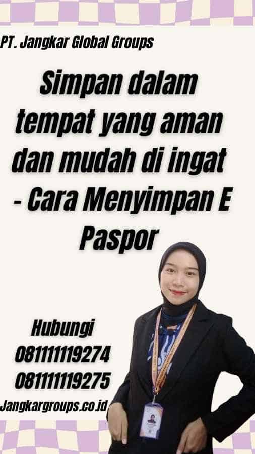 Simpan dalam tempat yang aman dan mudah di ingat - Cara Menyimpan E Paspor