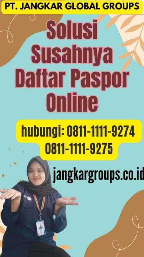 Solusi Susahnya Daftar Paspor Online