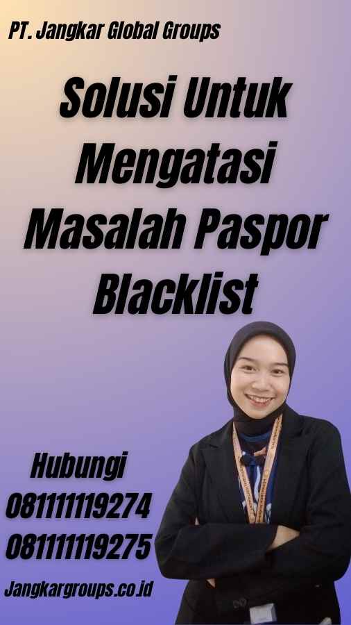 Solusi Untuk Mengatasi Masalah Paspor Blacklist