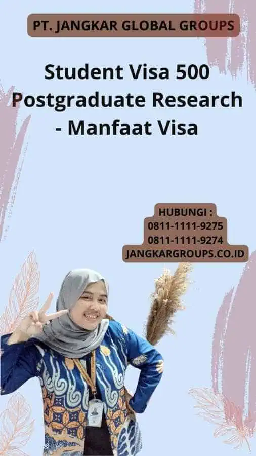 Student Visa 500 Postgraduate Research - Manfaat Visa