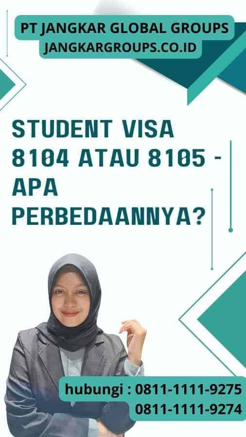 Student Visa 8104 atau 8105 - Apa Perbedaannya