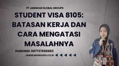 Student Visa 8105: Batasan Kerja dan Cara Mengatasi Masalahnya