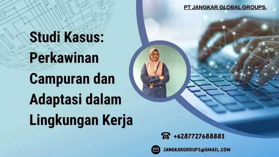 Studi Kasus Perkawinan Campuran dan Adaptasi dalam Lingkungan Kerja