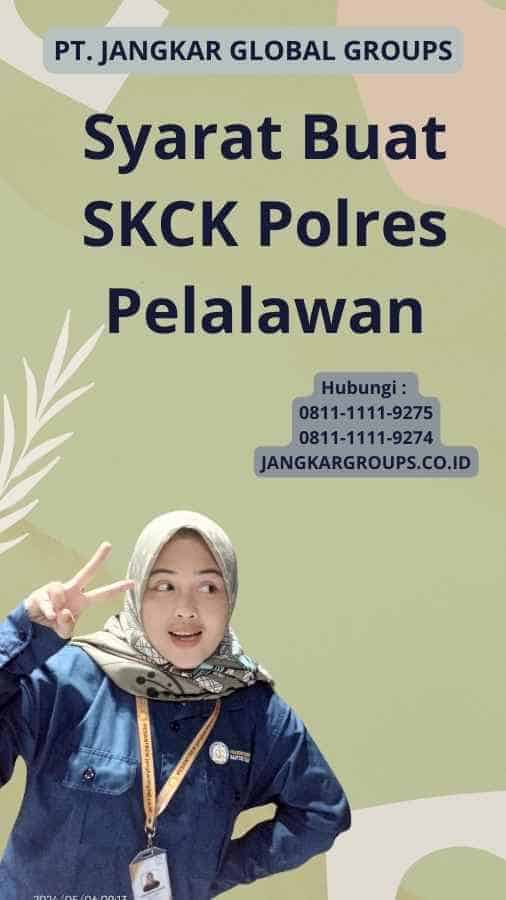 Syarat Buat SKCK Polres Pelalawan