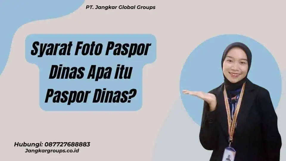 Syarat Foto Paspor Dinas Apa itu Paspor Dinas?