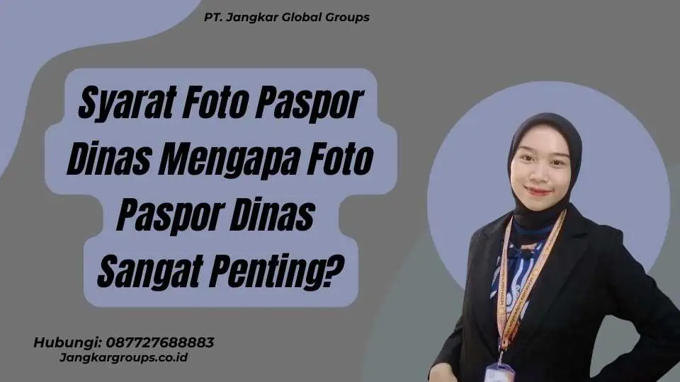 Syarat Foto Paspor Dinas Mengapa Foto Paspor Dinas Sangat Penting?