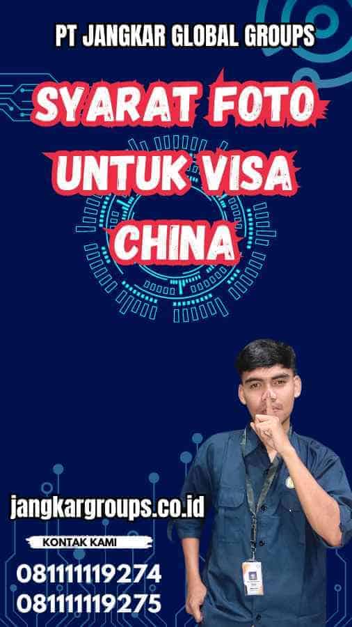 Syarat Foto untuk Visa China